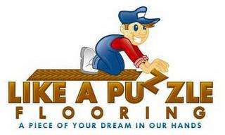 LIKE A PUZZLE FLOORING A PIECE OF YOUR DREAM IN OUR HANDS trademark