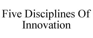 FIVE DISCIPLINES OF INNOVATION trademark