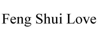 FENG SHUI LOVE trademark