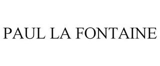 PAUL LA FONTAINE trademark