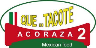 QUE..TACOTE ACORAZA 2 MEXICAN FOOD trademark