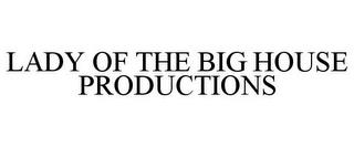 LADY OF THE BIG HOUSE PRODUCTIONS trademark