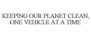 KEEPING OUR PLANET CLEAN, ONE VEHICLE AT A TIME trademark