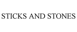 STICKS AND STONES trademark