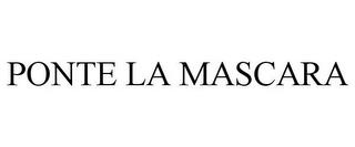 PONTE LA MASCARA trademark