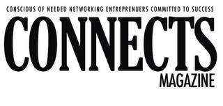 CONNECTS MAGAZINE CONSCIOUS OF NEEDED NETWORKING ENTREPRENEURS COMMITTED TO SUCCESS trademark