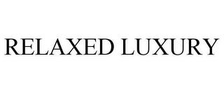 RELAXED LUXURY trademark