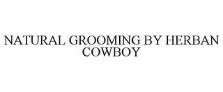 NATURAL GROOMING BY HERBAN COWBOY trademark