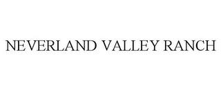 NEVERLAND VALLEY RANCH trademark