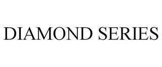 DIAMOND SERIES trademark