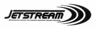 JETSTREAM ENHANCING THE CUSTOMER AND EMPLOYEE EXPERIENCE THROUGH TECHNOLOGY trademark