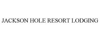 JACKSON HOLE RESORT LODGING trademark