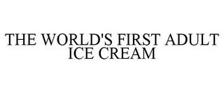 THE WORLD'S FIRST ADULT ICE CREAM trademark