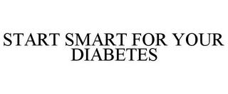 START SMART FOR YOUR DIABETES trademark