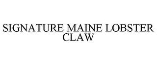 SIGNATURE MAINE LOBSTER CLAW trademark