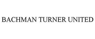 BACHMAN TURNER UNITED trademark