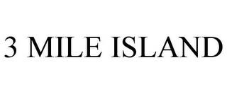 3 MILE ISLAND trademark