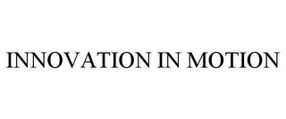 INNOVATION IN MOTION trademark