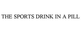 THE SPORTS DRINK IN A PILL trademark