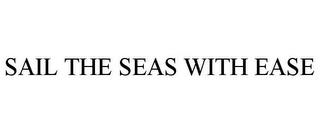 SAIL THE SEAS WITH EASE trademark