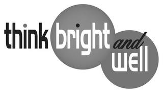 THINK BRIGHT AND WELL trademark