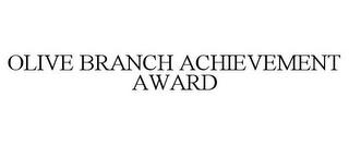 OLIVE BRANCH ACHIEVEMENT AWARD trademark