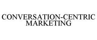 CONVERSATION-CENTRIC MARKETING trademark