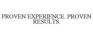 PROVEN EXPERIENCE. PROVEN RESULTS. trademark