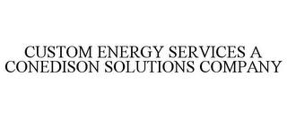 CUSTOM ENERGY SERVICES A CONEDISON SOLUTIONS COMPANY trademark