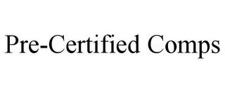 PRE-CERTIFIED COMPS trademark