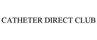 CATHETER DIRECT CLUB trademark