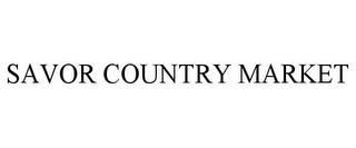 SAVOR COUNTRY MARKET trademark