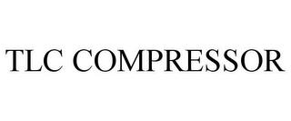 TLC COMPRESSOR trademark