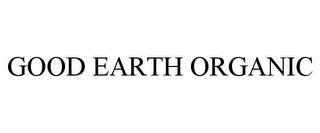 GOOD EARTH ORGANIC trademark