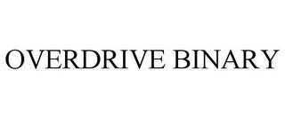 OVERDRIVE BINARY trademark