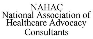 NAHAC NATIONAL ASSOCIATION OF HEALTHCARE ADVOCACY CONSULTANTS trademark