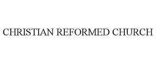 CHRISTIAN REFORMED CHURCH trademark