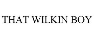 THAT WILKIN BOY trademark