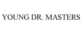 YOUNG DR. MASTERS trademark