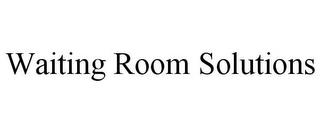 WAITING ROOM SOLUTIONS trademark