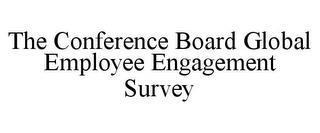 THE CONFERENCE BOARD GLOBAL EMPLOYEE ENGAGEMENT SURVEY trademark