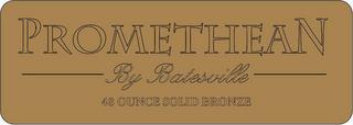 PROMETHEAN BY BATESVILLE 48 OUNCE SOLID BRONZE trademark