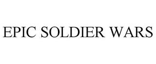 EPIC SOLDIER WARS trademark