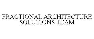 FRACTIONAL ARCHITECTURE SOLUTIONS TEAM trademark