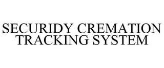 SECURIDY CREMATION TRACKING SYSTEM trademark