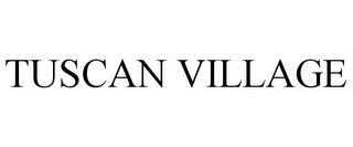 TUSCAN VILLAGE trademark