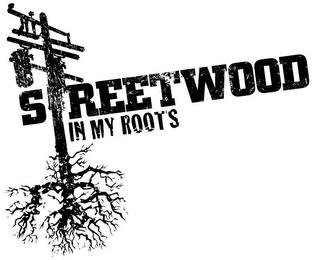 STREETWOOD IN MY ROOTS trademark