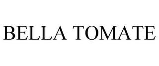 BELLA TOMATE trademark