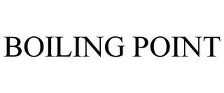 BOILING POINT trademark