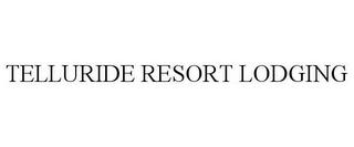 TELLURIDE RESORT LODGING trademark